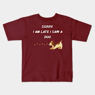 sorry i am late i saw a dog Kids T-Shirt